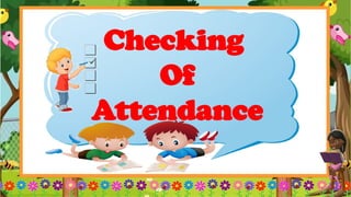 Checking
Of
Attendance
 