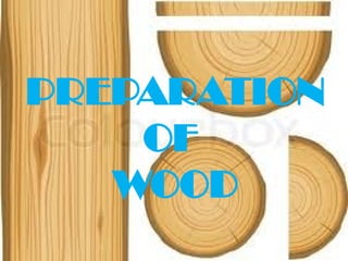 PREPARATION
OF
WOOD
 