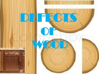 DEFECTS
OF
WOOD
 