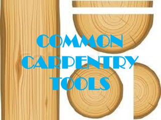 COMMON
CARPENTRY
TOOLS
 