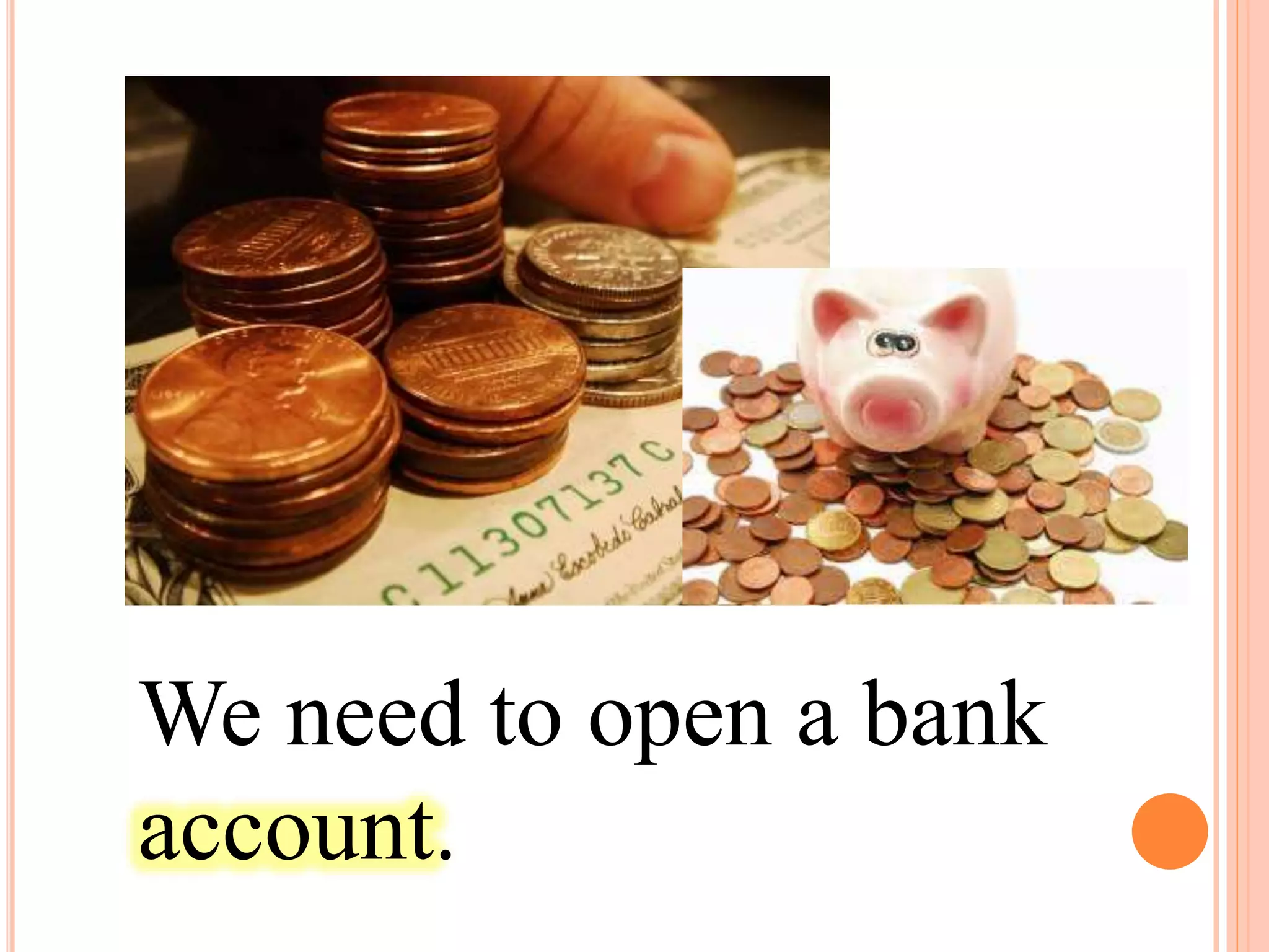 We need to open a bank
account.