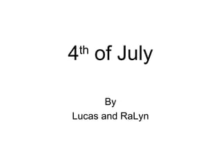4 th  of July By Lucas and RaLyn 