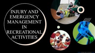 INJURY AND
EMERGENCY
MANAGEMENT
IN
RECREATIONAL
ACTIVITIES
This Photo by Unknown Author is licensed under CC BY-SA
 