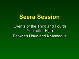 Seera Session Events of the Third and Fourth Year after Hijra Between Uhud and Khandaque 