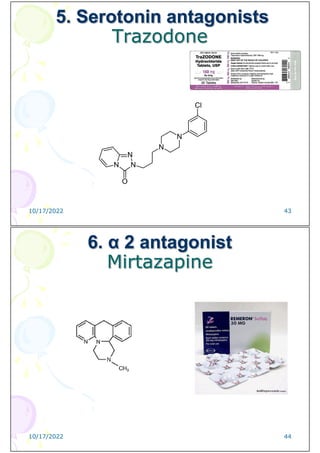 5. Serotonin antagonists
Trazodone
10/17/2022 43
6. α 2 antagonist
Mirtazapine
10/17/2022 44
 
