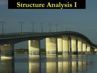 Structure Analysis IStructure Analysis I
 
