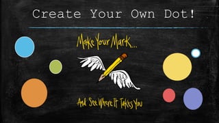 Create Your Own Dot!
 