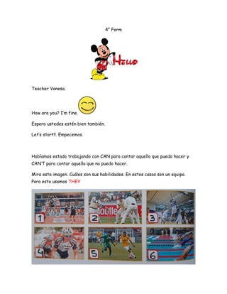 4° Form
Teacher Vanesa.
How are you? I’m fine.
Espero ustedes estén bien también.
Let’s start!!. Empecemos.
Habíamos estad...