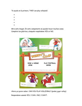Te ayudo en la primera. THEY can play volleyball.





Mira esta imagen. En este campamento se pueden hacer muchas co...
