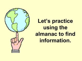 Let’s practice using the almanac to find information. 