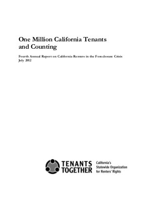 One Million California Tenants
and Counting
Fourth Annual Report on California Renters in the Foreclosure Crisis
July 2012
 