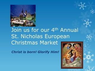 Join us for our 4th Annual
St. Nicholas European
Christmas Market
Christ is born! Glorify Him!
 