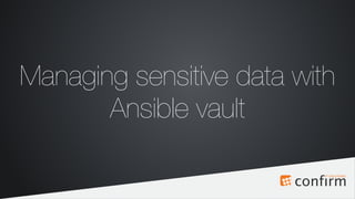 Managing sensitive data with
Ansible vault
 