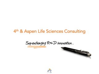 4th & Aspen Life Sciences Consulting
Supercharging R&D innovation .
 