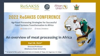 Director/Professor
Oklahoma State University
An overview of meat processing in Africa
Karl M. Rich*
* On behalf of OSU author team: K.M. Rich, K.A. Schaefer, B. Thapa, A.D. Hagerman, H.E. Shear
 