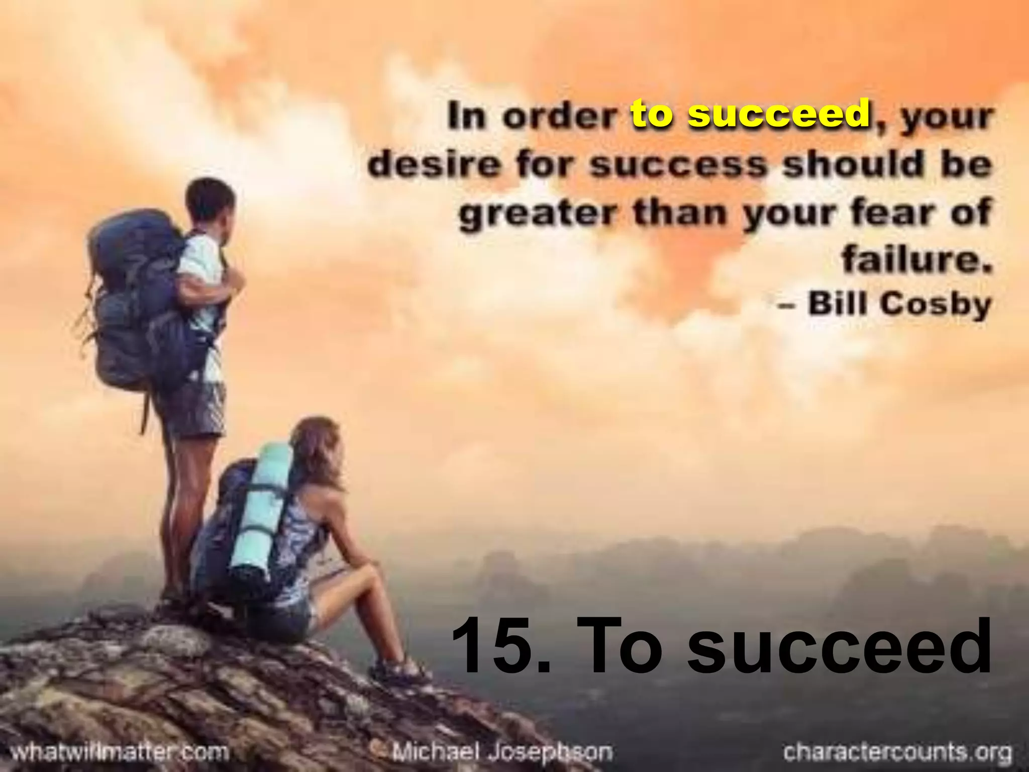 to succeed
15. To succeed