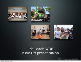 WSK - www.koreabrand.go.kr
copyleft-havban2010
4th Batch WSK
Kick-Off presentation
1Tuesday, November 30, 2010
 