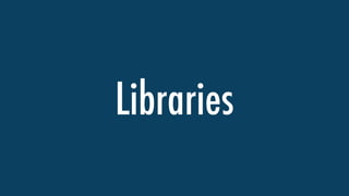 Libraries
 