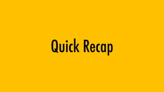 Quick Recap
 