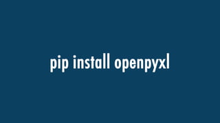 pip install openpyxl
 
