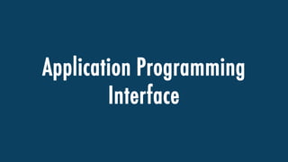 Application Programming
Interface
 