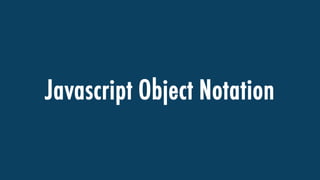 Javascript Object Notation
 