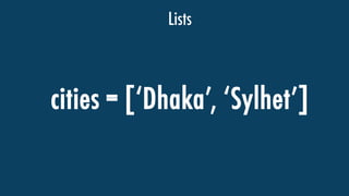 Lists
cities = [Dhaka, ١
 