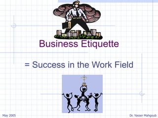 Business Etiquette = Success in the Work Field 