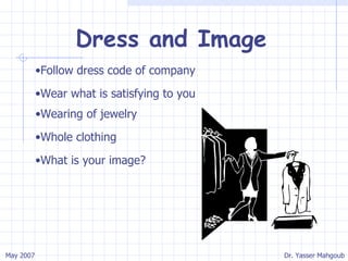 Dress and Image Follow dress code of company Wear what is satisfying to you Wearing of jewelry Whole clothing What is your image? 