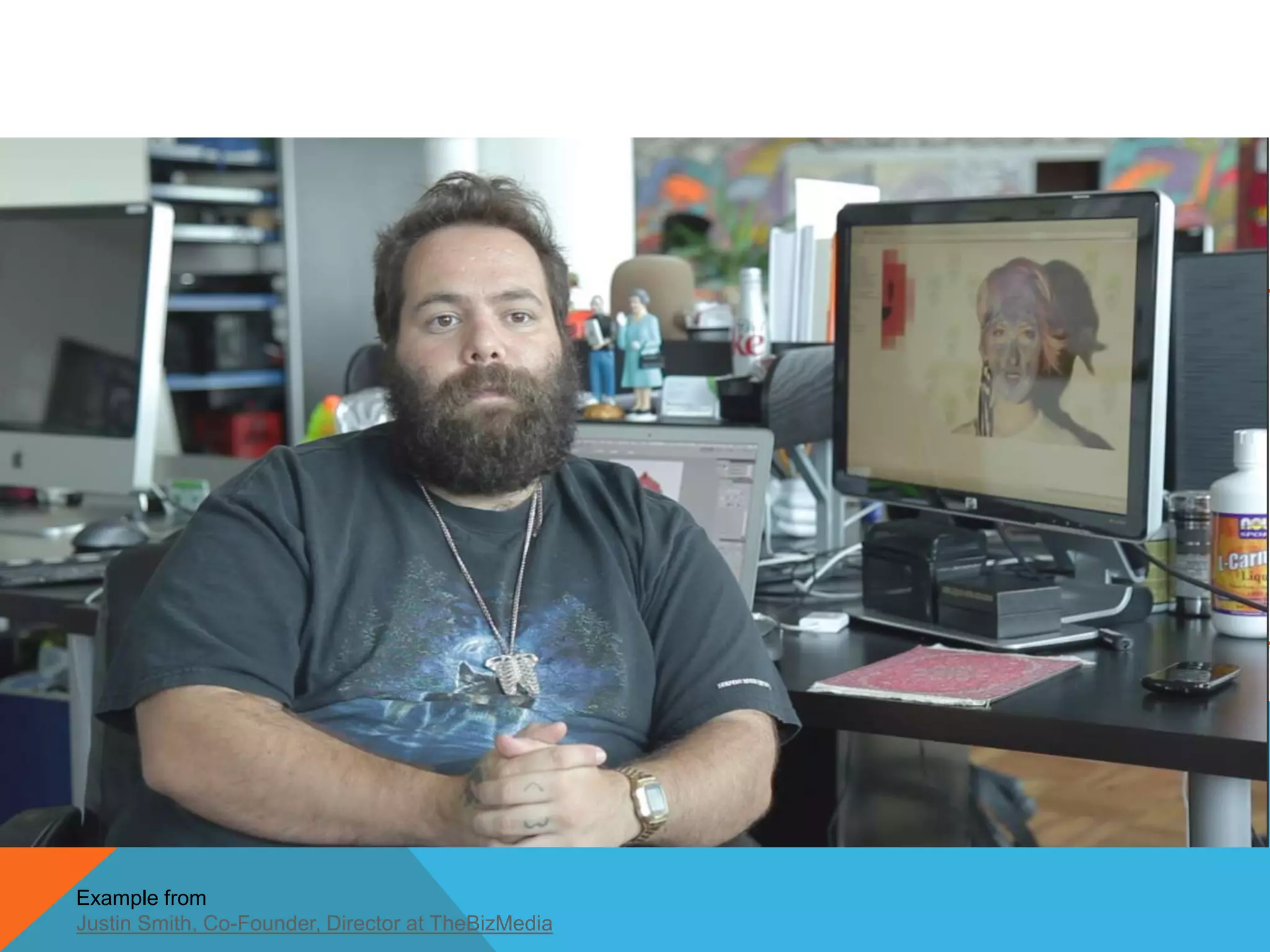 Example from
Justin Smith, Co-Founder, Director at TheBizMedia
 