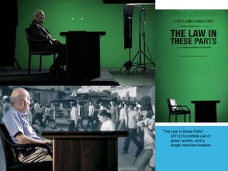 “The Law in these Parts”
(2012) Incredible use of
green screen, and a
single interview location
 