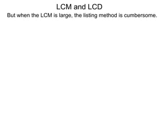 But when the LCM is large, the listing method is cumbersome.
LCM and LCD
 