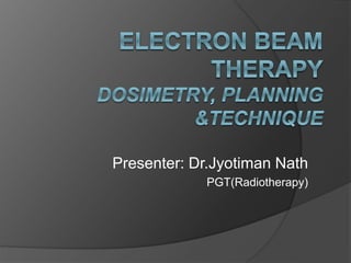 Presenter: Dr.Jyotiman Nath
PGT(Radiotherapy)
 