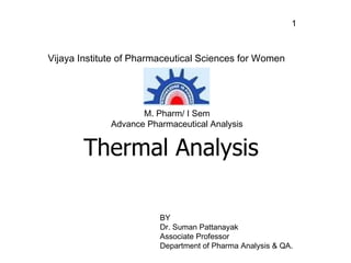1
BY
Dr. Suman Pattanayak
Associate Professor
Department of Pharma Analysis & QA.
Vijaya Institute of Pharmaceutical Sciences for Women
M. Pharm/ I Sem
Advance Pharmaceutical Analysis
 