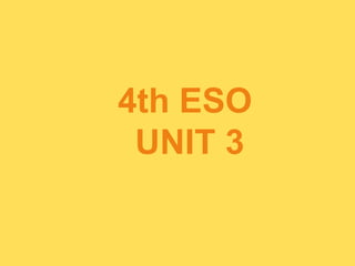 4th ESO
UNIT 3
 