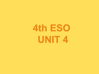 4th ESO
UNIT 4
 