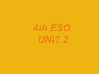 4th ESO
UNIT 2
 