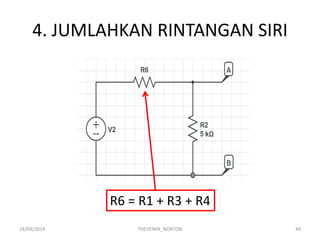 4. JUMLAHKAN RINTANGAN SIRI 
24/09/2014 
THEVENIN_NORTON 
44 
R6 = R1 + R3 + R4  