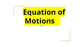 Equation of
Motions
 