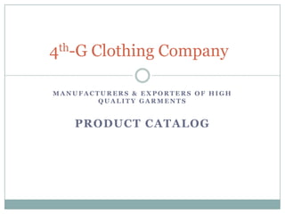Manufacturers & Exporters of High Quality Garments Product Catalog   4th-G Clothing Company 