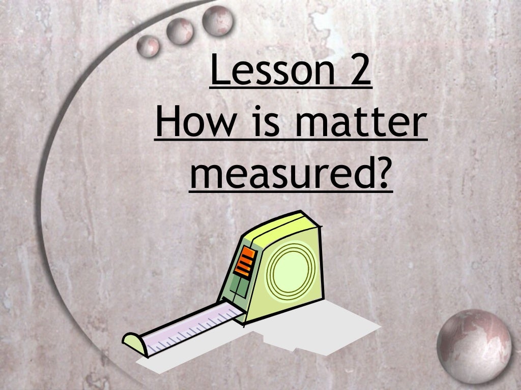 4th grade unit c ch. 11 lesson 2 how is matter measured