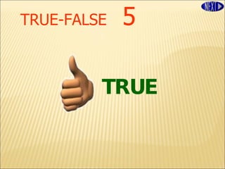 TRUE-FALSE   5 TRUE 