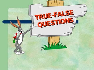 TRUE-FALSE QUESTIONS 