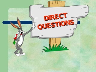 DIRECT QUESTIONS  