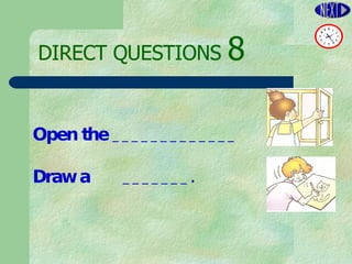 DIRECT   QUESTIONS  8 Open the _____________ Draw a  _______. 