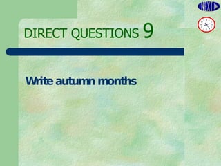 DIRECT   QUESTIONS  9 Write autumn months 