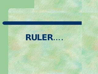 RULER….  