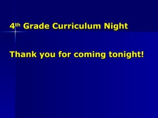 4 th  Grade Curriculum Night Thank you for coming tonight! 