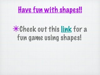 Have fun with shapes!!

✴Check out this link for a
 fun game using shapes!
 