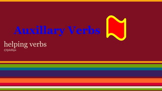 Auxillary Verbs
helping verbs
©fphillips
 